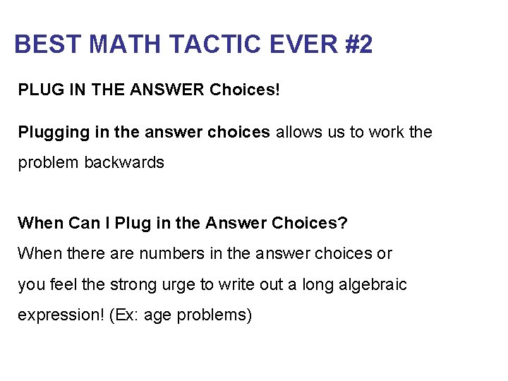 BEST MATH TACTIC EVER #2 PLUG IN THE ANSWER Choices! Plugging in the answer