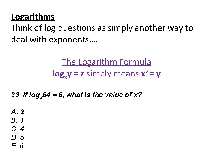 Logarithms Think of log questions as simply another way to deal with exponents…. The