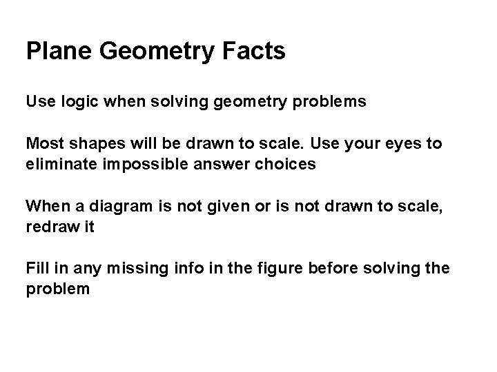 Plane Geometry Facts Use logic when solving geometry problems Most shapes will be drawn