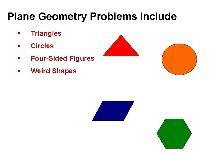 Plane Geometry Problems Include § Triangles § Circles § Four-Sided Figures § Weird Shapes