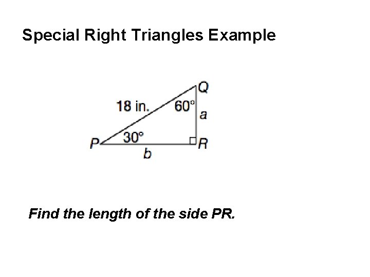 Special Right Triangles Example Find the length of the side PR. 