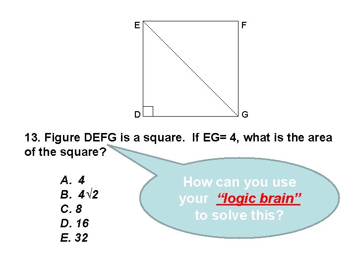 E F D G 13. Figure DEFG is a square. If EG= 4, what