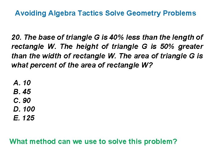 Avoiding Algebra Tactics Solve Geometry Problems 20. The base of triangle G is 40%