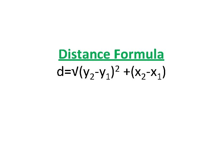 Distance Formula 2 d=√(y 2 -y 1) +(x 2 -x 1) 