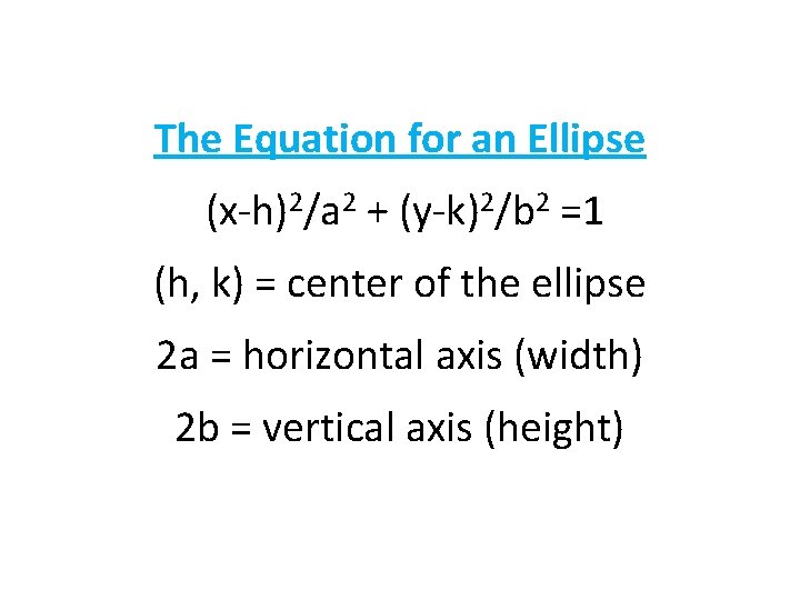 The Equation for an Ellipse (x-h)2/a 2 + (y-k)2/b 2 =1 (h, k) =