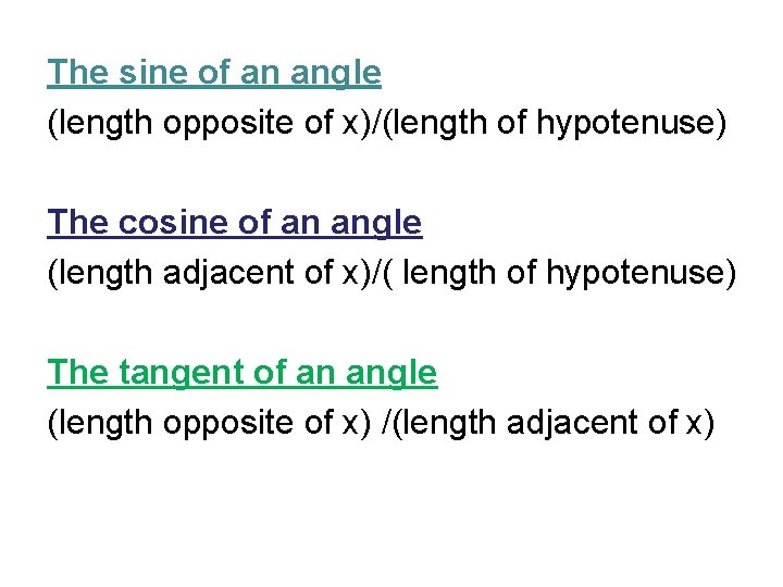 The sine of an angle (length opposite of x)/(length of hypotenuse) The cosine of