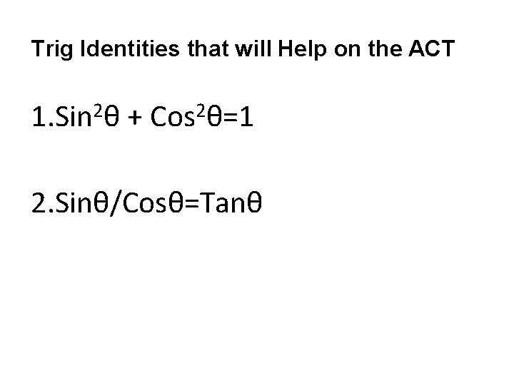 Trig Identities that will Help on the ACT 2 2 1. Sin θ +