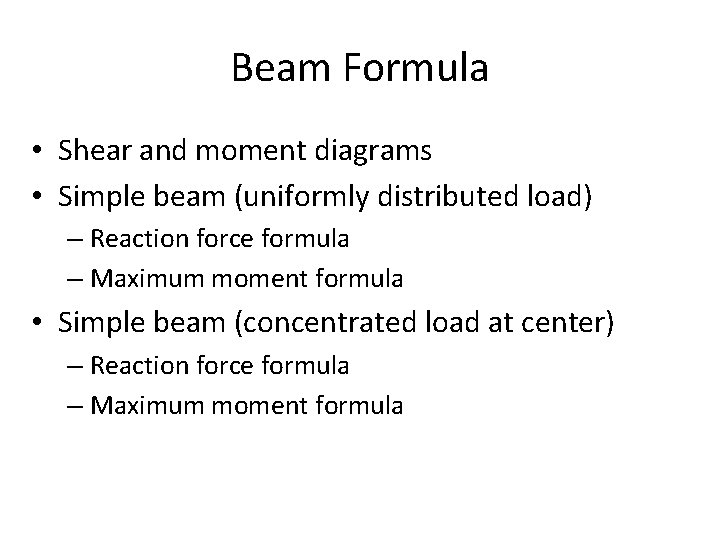 Beam Formula • Shear and moment diagrams • Simple beam (uniformly distributed load) –