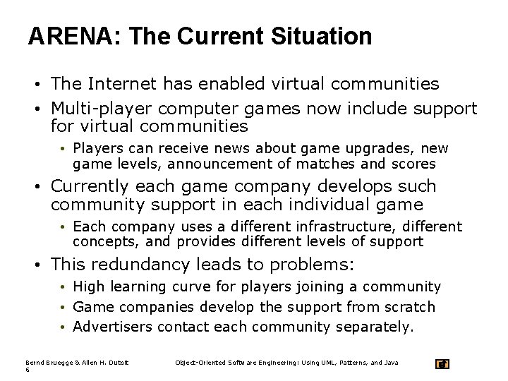 ARENA: The Current Situation • The Internet has enabled virtual communities • Multi-player computer