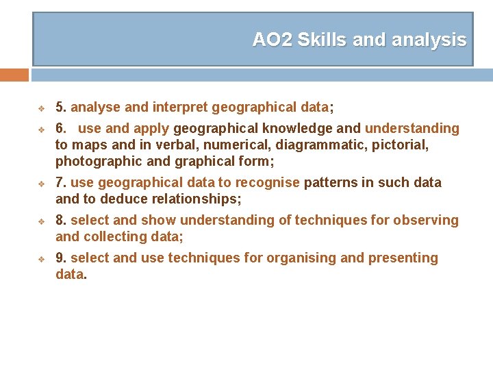 AO 2 Skills and analysis v v v 5. analyse and interpret geographical data;