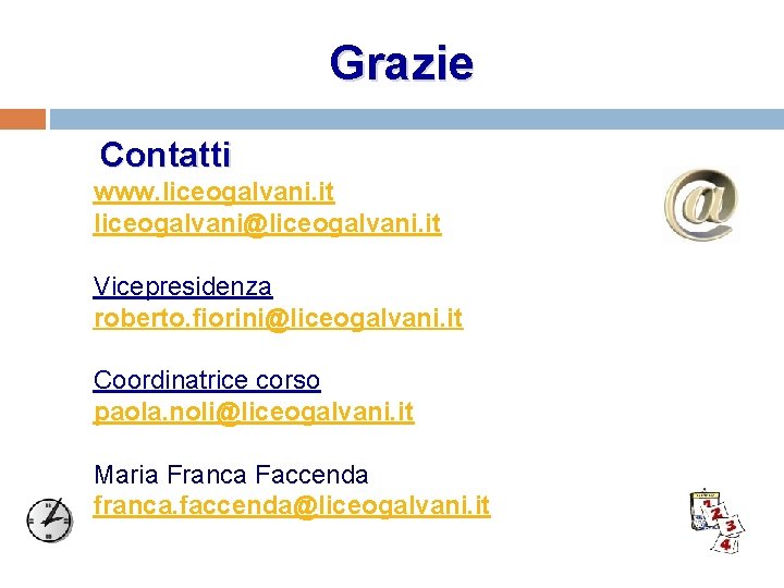 Grazie Contatti www. liceogalvani. it liceogalvani@liceogalvani. it Vicepresidenza roberto. fiorini@liceogalvani. it Coordinatrice corso paola.