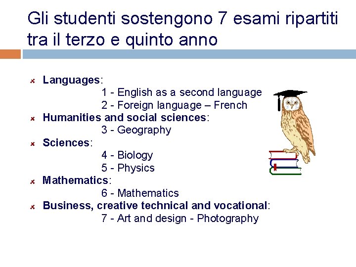 Gli studenti sostengono 7 esami ripartiti tra il terzo e quinto anno Languages: 1