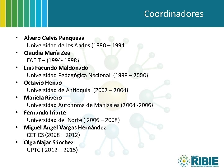 Coordinadores • Alvaro Galvis Panqueva Universidad de los Andes (1990 – 1994 • Claudia
