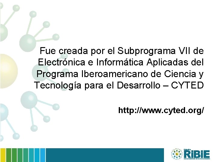 Fue creada por el Subprograma VII de Electrónica e Informática Aplicadas del Programa Iberoamericano