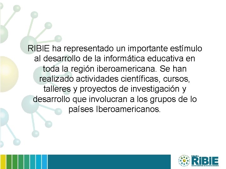 RIBIE ha representado un importante estímulo al desarrollo de la informática educativa en toda