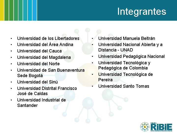 Integrantes • • • Universidad de los Libertadores Universidad del Área Andina Universidad del