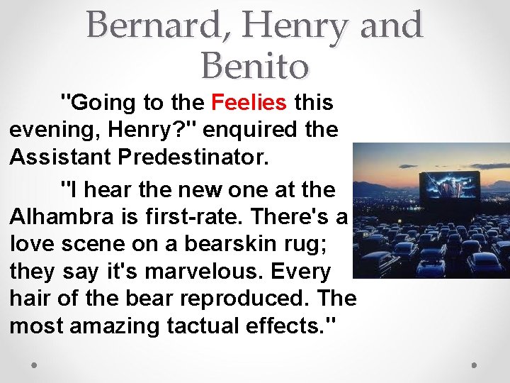 Bernard, Henry and Benito "Going to the Feelies this evening, Henry? " enquired the