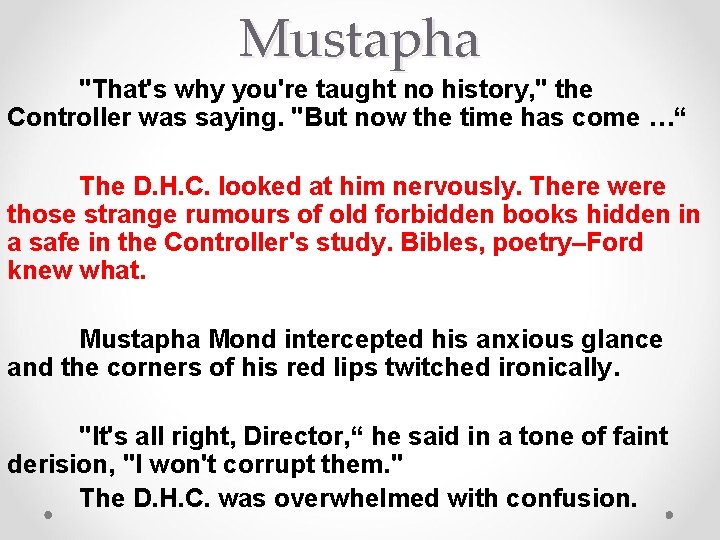 Mustapha "That's why you're taught no history, " the Controller was saying. "But now