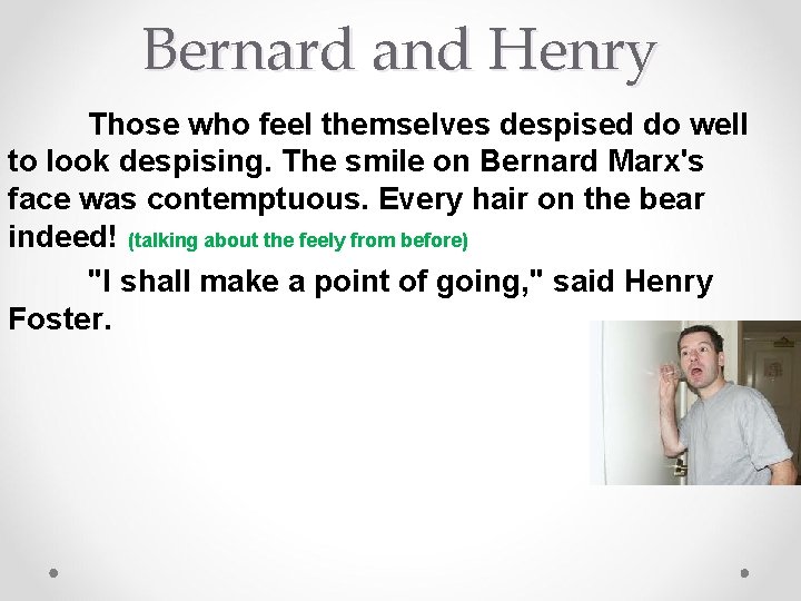 Bernard and Henry Those who feel themselves despised do well to look despising. The