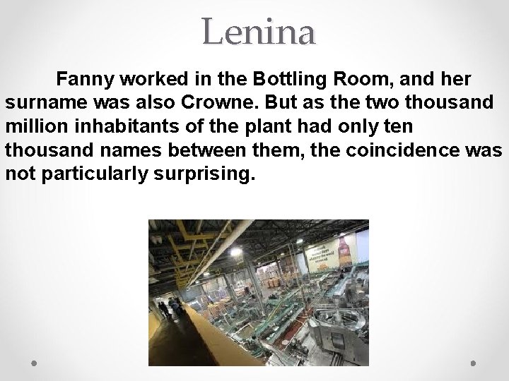 Lenina Fanny worked in the Bottling Room, and her surname was also Crowne. But