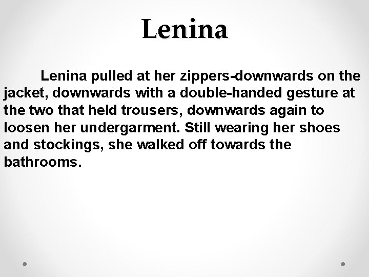 Lenina pulled at her zippers-downwards on the jacket, downwards with a double-handed gesture at