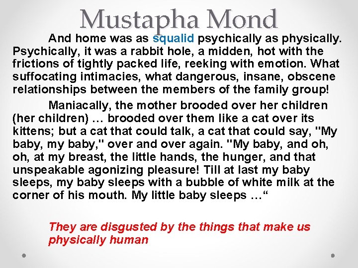 Mustapha Mond And home was as squalid psychically as physically. Psychically, it was a