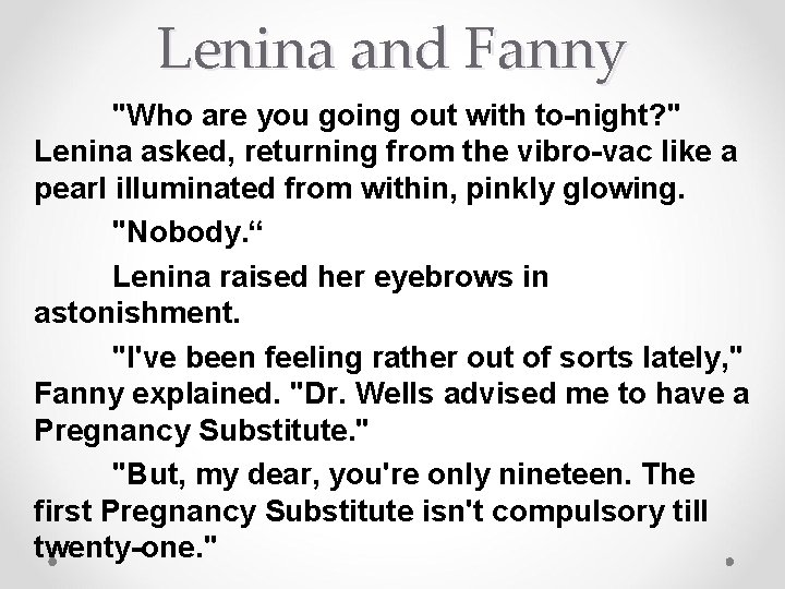 Lenina and Fanny "Who are you going out with to-night? " Lenina asked, returning