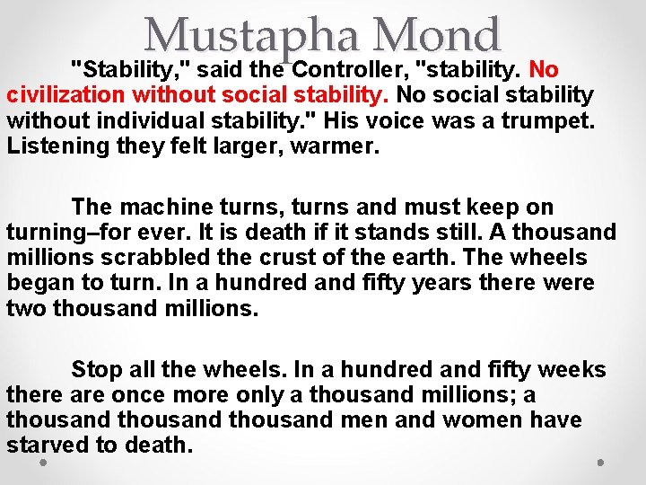 Mustapha Mond "Stability, " said the Controller, "stability. No civilization without social stability. No