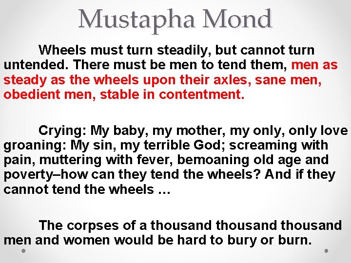 Mustapha Mond Wheels must turn steadily, but cannot turn untended. There must be men