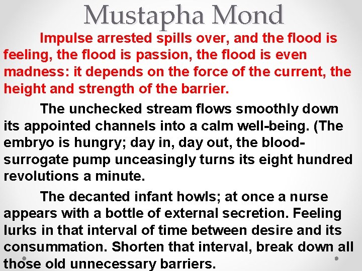 Mustapha Mond Impulse arrested spills over, and the flood is feeling, the flood is