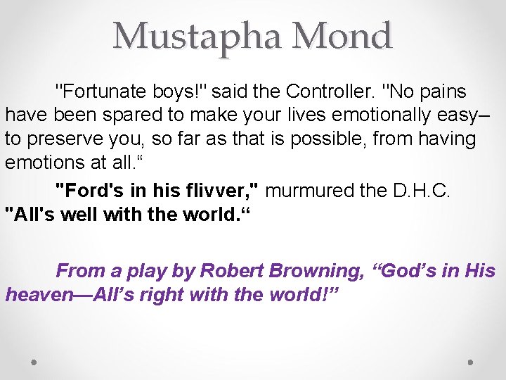 Mustapha Mond "Fortunate boys!" said the Controller. "No pains have been spared to make