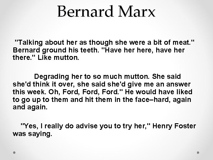 Bernard Marx "Talking about her as though she were a bit of meat. "