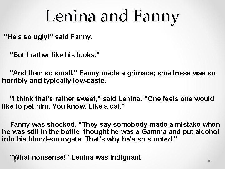 Lenina and Fanny "He's so ugly!" said Fanny. "But I rather like his looks.