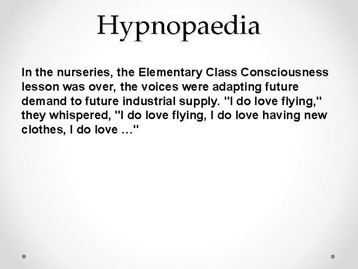 Hypnopaedia In the nurseries, the Elementary Class Consciousness lesson was over, the voices were