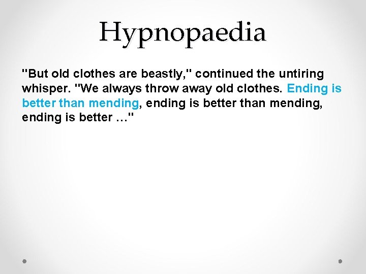 Hypnopaedia "But old clothes are beastly, " continued the untiring whisper. "We always throw