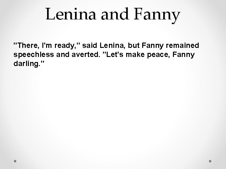 Lenina and Fanny "There, I'm ready, " said Lenina, but Fanny remained speechless and