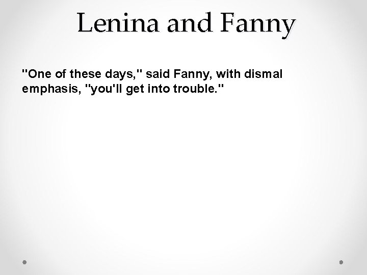 Lenina and Fanny "One of these days, " said Fanny, with dismal emphasis, "you'll