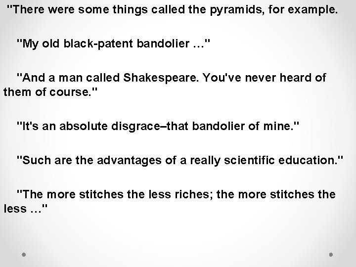 "There were some things called the pyramids, for example. "My old black-patent bandolier …"