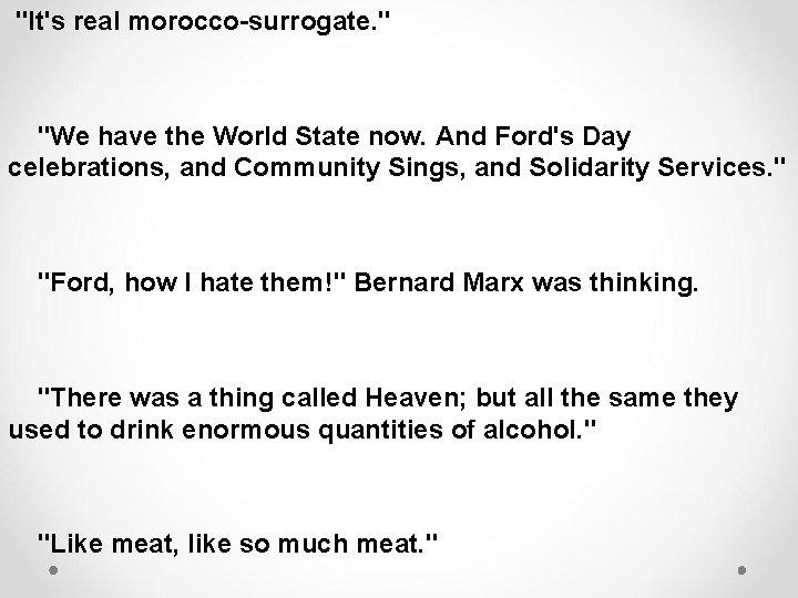 "It's real morocco-surrogate. " "We have the World State now. And Ford's Day celebrations,