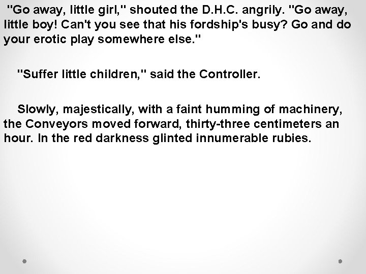 "Go away, little girl, " shouted the D. H. C. angrily. "Go away, little