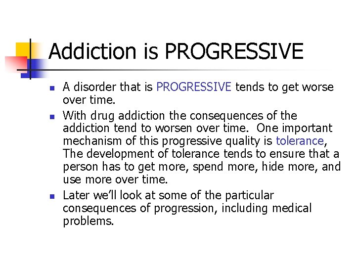 Addiction is PROGRESSIVE n n n A disorder that is PROGRESSIVE tends to get