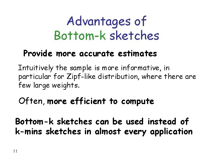 Advantages of Bottom-k sketches Provide more accurate estimates Intuitively the sample is more informative,
