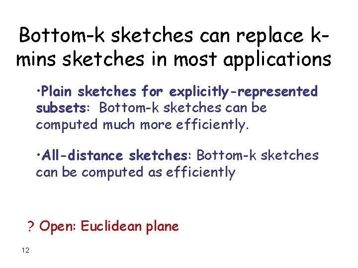 Bottom-k sketches can replace kmins sketches in most applications • Plain sketches for explicitly-represented