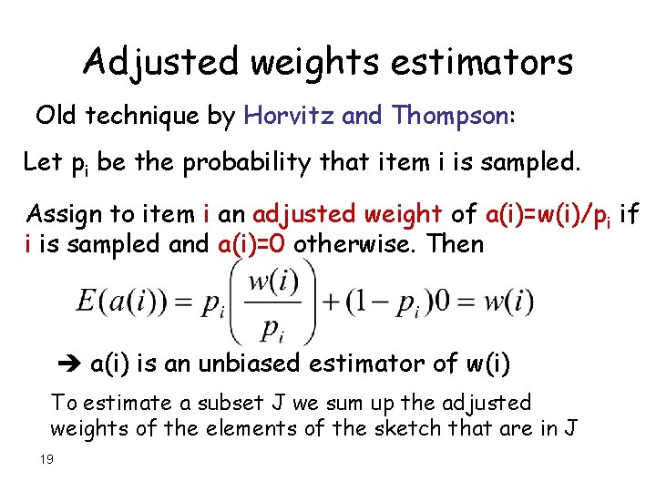 Adjusted weights estimators Old technique by Horvitz and Thompson: Let pi be the probability