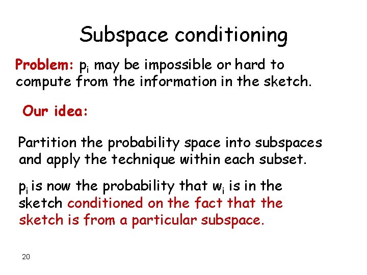 Subspace conditioning Problem: pi may be impossible or hard to compute from the information