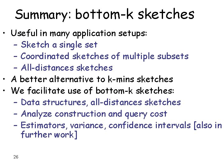 Summary: bottom-k sketches • Useful in many application setups: – Sketch a single set