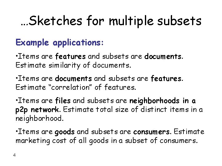 …Sketches for multiple subsets Example applications: • Items are features and subsets are documents.