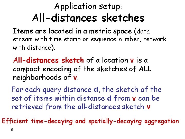 Application setup: All-distances sketches Items are located in a metric space (data stream with