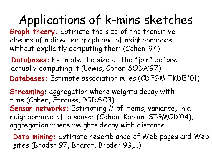 Applications of k-mins sketches Graph theory: Estimate the size of the transitive closure of