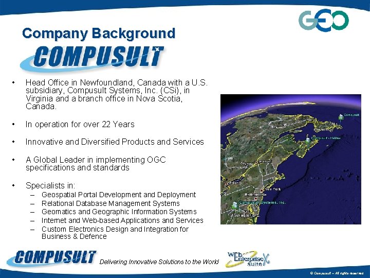 Company Background • Head Office in Newfoundland, Canada with a U. S. subsidiary, Compusult